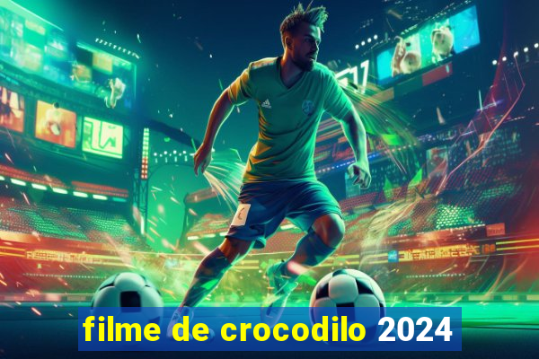 filme de crocodilo 2024